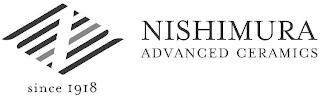 N NISHIMURA ADVANCED CERAMICS SINCE 1918 trademark