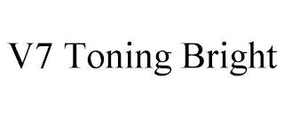 V7 TONING BRIGHT trademark