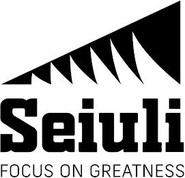 SEIULI FOCUS ON GREATNESS trademark