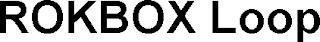 ROKBOX LOOP trademark