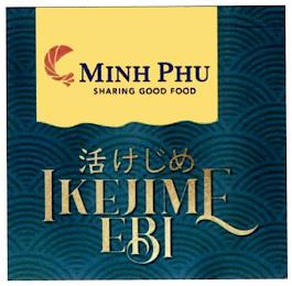 MINH PHU SHARING GOOD FOOD IKEJIME EBI trademark