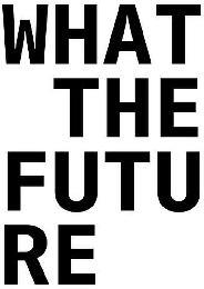 WHAT THE FUTURE trademark