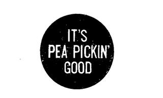 IT'S PEA PICKIN' GOOD trademark