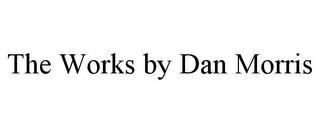 THE WORKS BY DAN MORRIS trademark