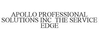 APOLLO PROFESSIONAL SOLUTIONS INC THE SERVICE EDGE trademark