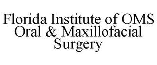 FLORIDA INSTITUTE OF OMS ORAL & MAXILLOFACIAL SURGERY trademark