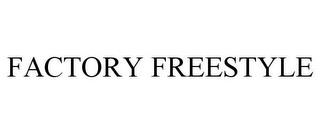 FACTORY FREESTYLE trademark