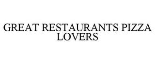 GREAT RESTAURANTS PIZZA LOVERS trademark