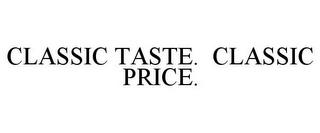 CLASSIC TASTE. CLASSIC PRICE. trademark