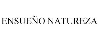 ENSUEÑO NATUREZA trademark