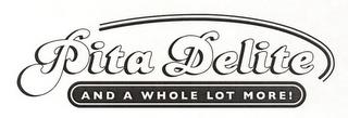 PITA DELITE AND A WHOLE LOT MORE! trademark