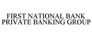 FIRST NATIONAL BANK PRIVATE BANKING GROUP trademark