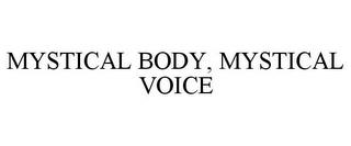 MYSTICAL BODY, MYSTICAL VOICE trademark