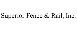 SUPERIOR FENCE & RAIL, INC. trademark