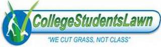 COLLEGESTUDENTSLAWN "WE CUT GRASS, NOT CLASS" trademark