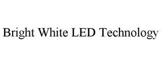 BRIGHT WHITE LED TECHNOLOGY trademark