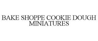 BAKE SHOPPE COOKIE DOUGH MINIATURES trademark