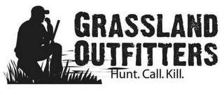 GRASSLAND OUTFITTERS HUNT.CALL.KILL. trademark