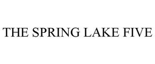 THE SPRING LAKE FIVE trademark