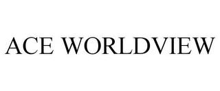 ACE WORLDVIEW trademark