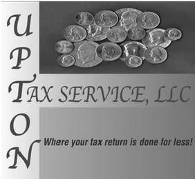 UPTON TAX SERVICE, LLC WHERE YOUR TAX RETURN IS DONE FOR LESS! trademark