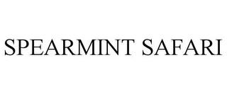 SPEARMINT SAFARI trademark