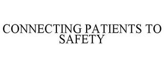 CONNECTING PATIENTS TO SAFETY trademark