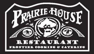 PRAIRIE HOUSE RESTAURANT FRONTIER COOKING & CATERING trademark