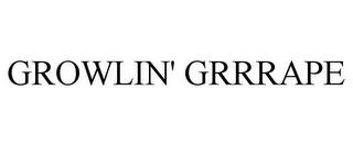 GROWLIN' GRRRAPE trademark