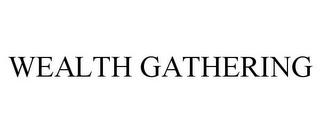 WEALTH GATHERING trademark