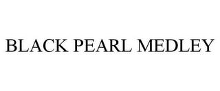 BLACK PEARL MEDLEY trademark