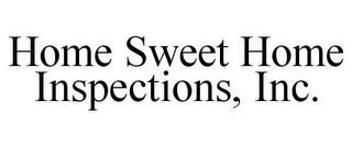 HOME SWEET HOME INSPECTIONS, INC. trademark