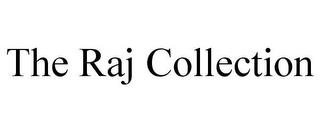 THE RAJ COLLECTION trademark