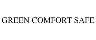 GREEN COMFORT SAFE trademark