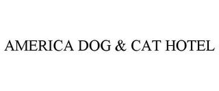 AMERICA DOG & CAT HOTEL trademark