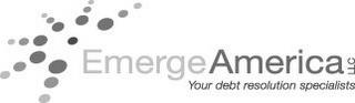 EMERGE AMERICA LLC YOUR DEBT RESOLUTION SPECIALISTS trademark