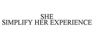 SHE SIMPLIFY HER EXPERIENCE trademark