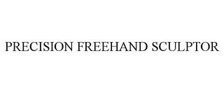 PRECISION FREEHAND SCULPTOR trademark