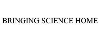 BRINGING SCIENCE HOME trademark