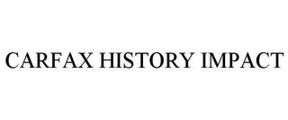 CARFAX HISTORY IMPACT trademark