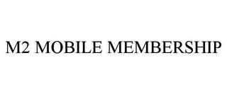 M2 MOBILE MEMBERSHIP trademark