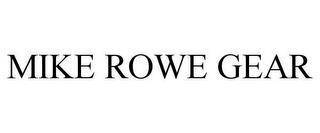 MIKE ROWE GEAR trademark