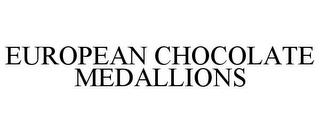 EUROPEAN CHOCOLATE MEDALLIONS trademark