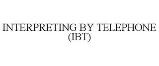 INTERPRETING BY TELEPHONE (IBT) trademark