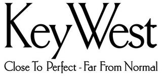 KEY WEST CLOSE TO PERFECT - FAR FROM NORMAL trademark