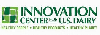 INNOVATION CENTER FOR U.S. DAIRY HEALTHY PEOPLE · HEALTHY PRODUCTS · HEALTHY PLANET trademark