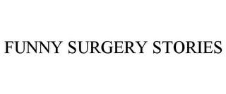 FUNNY SURGERY STORIES trademark