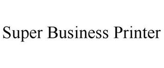 SUPER BUSINESS PRINTER trademark