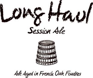 LONG HAUL SESSION ALE ALE AGED IN FRENCH OAK FOUDRES trademark