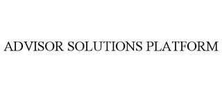 ADVISOR SOLUTIONS PLATFORM trademark